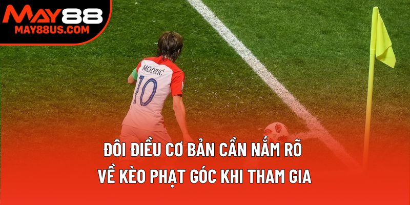 Đôi điều cơ bản cần nắm rõ về kèo phạt góc khi tham gia