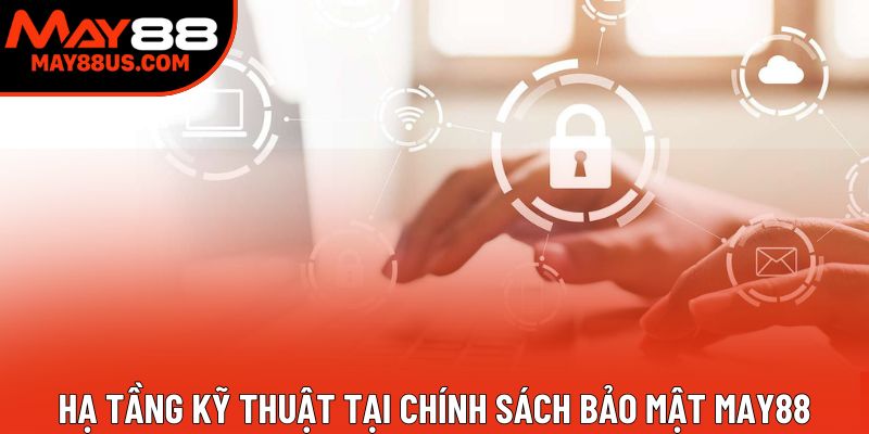 Hạ tầng kỹ thuật tại chính sách bảo mật May88