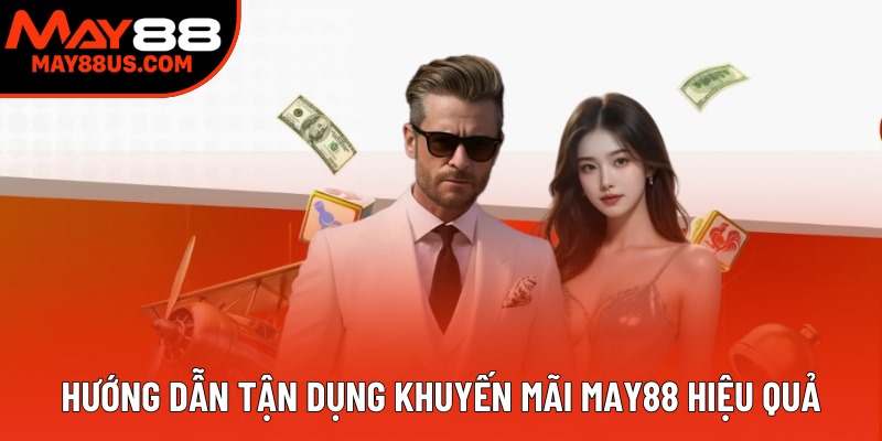 Hướng dẫn tận dụng khuyến mãi May88 hiệu quả