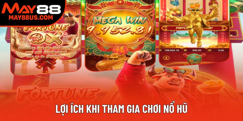 Lợi ích khi tham gia chơi nổ hũ