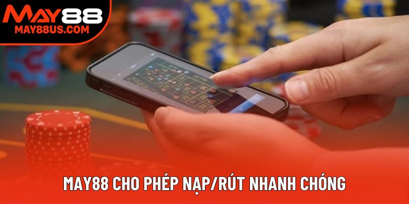 May88 cho phép nạp/rút nhanh chóng