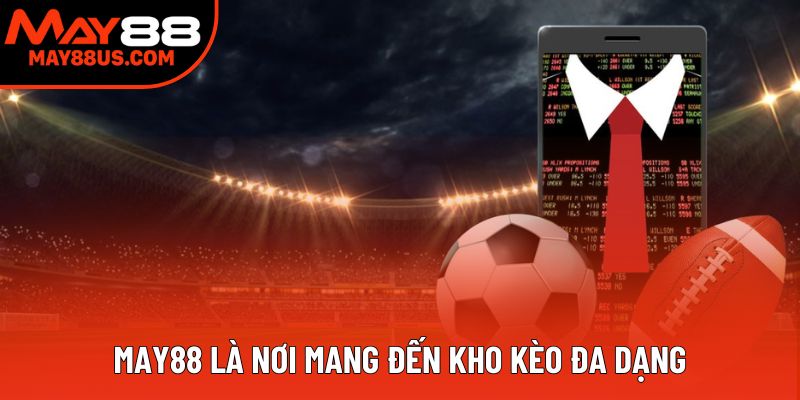 May88 là nơi mang đến kho kèo đa dạng