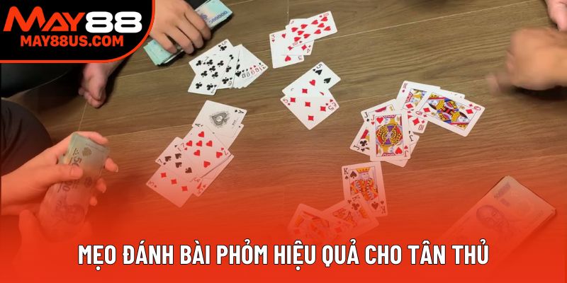 Mẹo đánh tú phỏm hiệu quả cho tân thủ