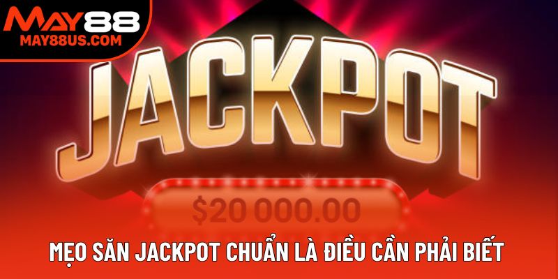 Mẹo săn jackpot chuẩn là điều cần phải biết
