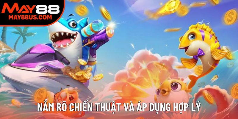 Nắm rõ chiến thuật và áp dụng hợp lý