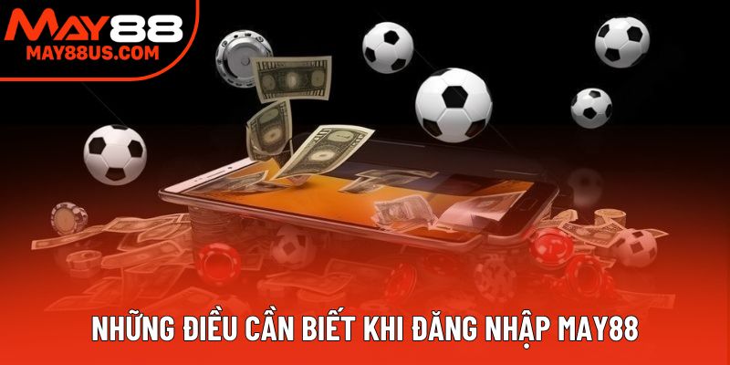 Những điều cần biết khi đăng nhập May88