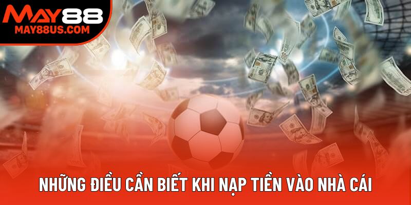Những điều cần biết khi nạp tiền vào nhà cái