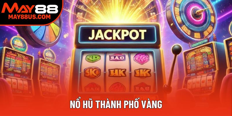 Nổ Hũ Thành Phố Vàng: Chinh Phục Kho Báu Jackpot Hấp Dẫn