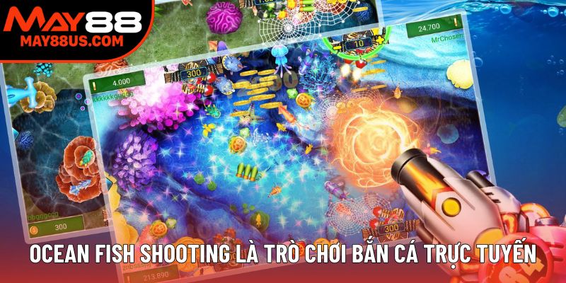Ocean Fish Shooting là trò chơi bắn cá trực tuyến