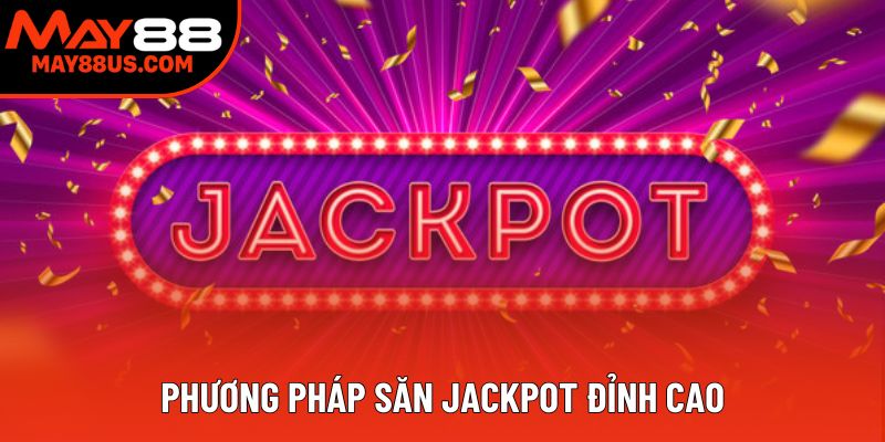 Phương pháp săn jackpot đỉnh cao