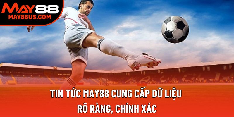 Tin tức May88 cung cấp dữ liệu rõ ràng, chính xác